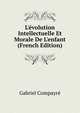 L'?volution Intellectuelle Et Morale De L'enfant (French Edition), Gabriel Compayre 