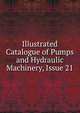 Illustrated Catalogue of Pumps and Hydraulic Machinery, Issue 21, 