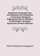 Questions Proposees Sur Les Elements De Geometrie .: Contenant Quelques Indications Sur La Maniere De Resoudre Certaines Questions (French Edition), Pierre Francois Compagnon 