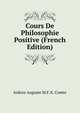 Cours De Philosophie Positive (French Edition), Isidore Auguste M.F.X. Comte 