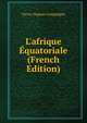 L'afrique ?quatoriale (French Edition), Victor Dupont Compiegne 