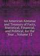 An American Almanac and Treasury of Facts, Statistical, Financial, and Political, for the Year ., Volume 12, 