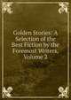 Golden Stories: A Selection of the Best Fiction by the Foremost Writers, Volume 2, 