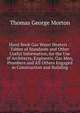 Hand Book Gas Water Heaters .: Tables of Standards and Other Useful Information, for the Use of Architects, Engineers, Gas Men, Plumbers and All Others Engaged in Construction and Building, Thomas George Morton 