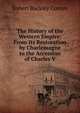 The History of the Western Empire: From Its Restoration by Charlemagne to the Accession of Charles V., Robert Buckley Comyn 