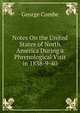 Notes On the United States of North America During a Phrenological Visit in 1838-9-40, George Combe 