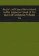 Reports of Cases Determined in the Supreme Court of the State of California, Volume 62, 