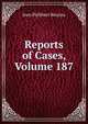 Reports of Cases, Volume 187, Jean Philibert Berjeau 