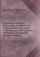 A System of Natural Philosophy, in Which Are Explained the Principles of Mechanics, Hydrostatics, Hydraulics, Pneumatics, Acoustics, Optics ., John Lee Comstock 