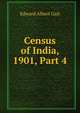 Census of India, 1901, Part 4, Edward Albert Gait 