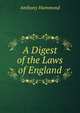 A Digest of the Laws of England, Anthony Hammond 