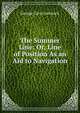 The Summer Line: Or, Line of Position As an Aid to Navigation, George Cary Comstock 