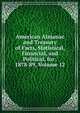 American Almanac and Treasury of Facts, Statistical, Financial, and Political, for . 1878-89, Volume 12, 