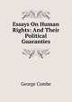 Essays On Human Rights: And Their Political Guaranties, George Combe 