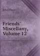 Friends' Miscellany, Volume 12, John Hunt 
