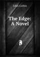 The Edge: A Novel, John Corbin 