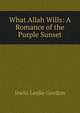 What Allah Wills: A Romance of the Purple Sunset, Irwin Leslie Gordon 