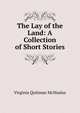 The Lay of the Land: A Collection of Short Stories, Virginia Quitman McNealus 