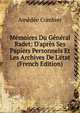 M?moires Du G?n?ral Radet: D'apr?s Ses Papiers Personnels Et Les Archives De L'?tat (French Edition), Amedee Combier 