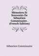 Memoires Et Souvenirs De Sebastien Commissaire . (French Edition), Sebastien Commissaire 