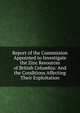Report of the Commission Appointed to Investigate the Zinc Resources of British Columbia: And the Conditions Affecting Their Exploitation, 