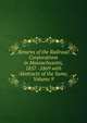 Returns of the Railroad Corporations in Massachusetts, 1857 -1869 with Abstracts of the Same, Volume 9, 