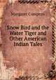 Snow Bird and the Water Tiger and Other American Indian Tales, Margaret Compton 