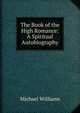 The Book of the High Romance: A Spiritual Autobiography, Michael Williams 