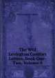 The Will Levington Comfort Letters .Book One-Two, Volume 1, Will Levington Comfort 