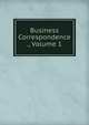 Business Correspondence ., Volume 1, 