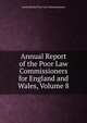 Annual Report of the Poor Law Commissioners for England and Wales, Volume 8, Great Britain. Poor Law Commissioners 