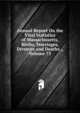 Annual Report On the Vital Statistics of Massachusetts, Births, Marriages, Divorces and Deaths ., Volume 75, 