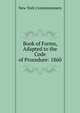 Book of Forms, Adapted to the Code of Procedure: 1860, New York Commissioners 