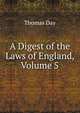 A Digest of the Laws of England, Volume 5, Thomas Day 