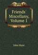 Friends' Miscellany, Volume 1, John Hunt 