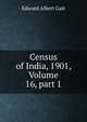 Census of India, 1901, Volume 16, part 1, Edward Albert Gait 