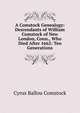 A Comstock Genealogy: Descendants of William Comstock of New London, Conn., Who Died After 1662: Ten Generations, Cyrus Ballou Comstock 