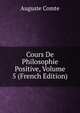 Cours De Philosophie Positive, Volume 5 (French Edition), Auguste Comte 
