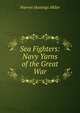Sea Fighters: Navy Yarns of the Great War, Warren Hastings Miller 