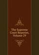 The Supreme Court Reporter, Volume 29, 