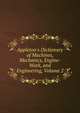 Appleton's Dictionary of Machines, Mechanics, Engine-Work, and Engineering, Volume 2, 