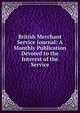 British Merchant Service Journal: A Monthly Publication Devoted to the Interest of the Service, 