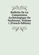 Bulletin De La Commission Archeologique De Narbonne, Volume 1 (French Edition), 
