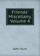 Friends' Miscellany, Volume 4, John Hunt 