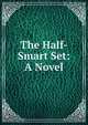 The Half-Smart Set: A Novel, 