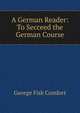 A German Reader: To Secceed the German Course, George Fisk Comfort 