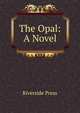The Opal: A Novel, Riverside Press 