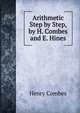 Arithmetic Step by Step, by H. Combes and E. Hines, Henry Combes 
