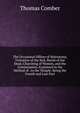 The Occasional Offices of Matrimony, Visitation of the Sick, Burial of the Dead, Churching of Women, and the Commination, Explained in the Method of . to the Temple: Being the Fourth and Last Part, Thomas Comber 
