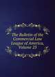 The Bulletin of the Commercial Law League of America, Volume 23, 